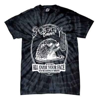 Soggy Beaver Bbq If ItS Not All Over Your Face Funny Beaver Tie-Dye T-Shirt