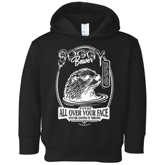 Soggy Beaver Bbq If ItS Not All Over Your Face Funny Beaver Toddler Hoodie