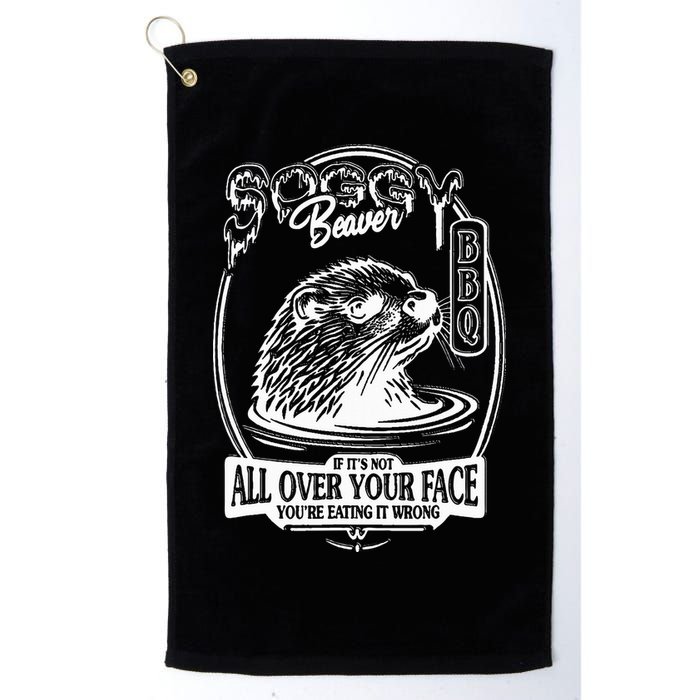 Soggy Beaver Bbq If ItS Not All Over Your Face Funny Beaver Golf Towel