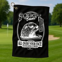 Soggy Beaver Bbq If ItS Not All Over Your Face Funny Beaver Golf Towel