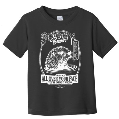 Soggy Beaver Bbq If ItS Not All Over Your Face Funny Beaver Toddler T-Shirt
