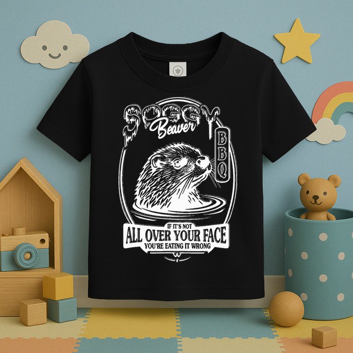 Soggy Beaver Bbq If ItS Not All Over Your Face Funny Beaver Toddler T-Shirt