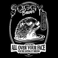 Soggy Beaver Bbq If ItS Not All Over Your Face Funny Beaver Toddler T-Shirt