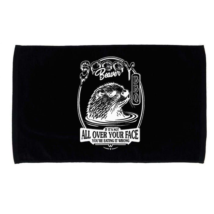 Soggy Beaver Bbq If ItS Not All Over Your Face Funny Beaver Microfiber Hand Towel
