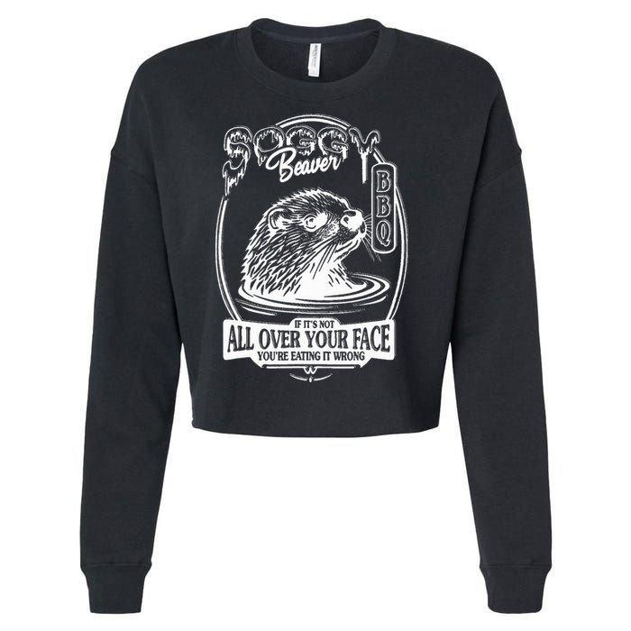 Soggy Beaver Bbq If ItS Not All Over Your Face Funny Beaver Cropped Pullover Crew