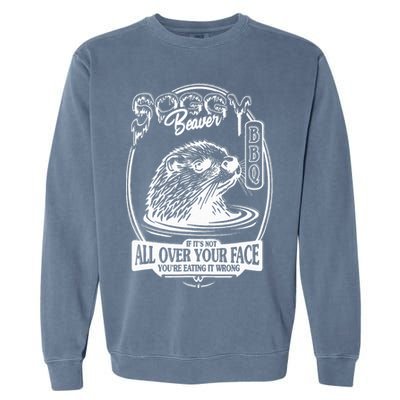 Soggy Beaver Bbq If ItS Not All Over Your Face Funny Beaver Garment-Dyed Sweatshirt