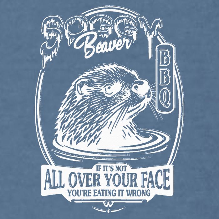 Soggy Beaver Bbq If ItS Not All Over Your Face Funny Beaver Garment-Dyed Sweatshirt