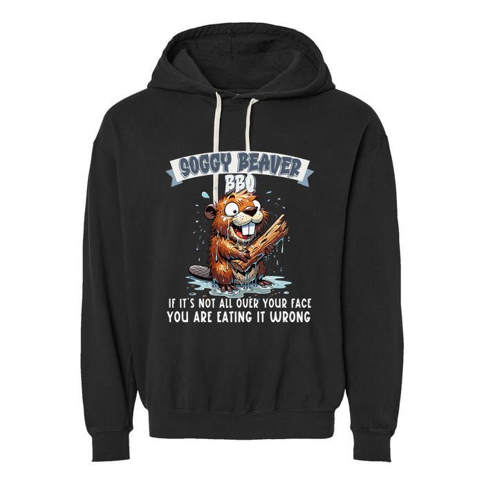 Soggy Beaver Bbq If ItS Not All Over Your Face Garment-Dyed Fleece Hoodie