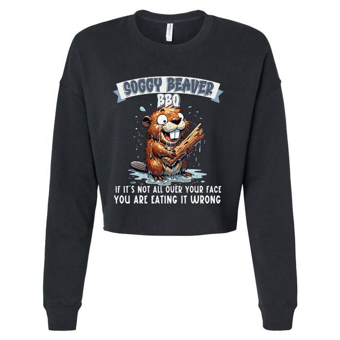 Soggy Beaver Bbq If ItS Not All Over Your Face Cropped Pullover Crew