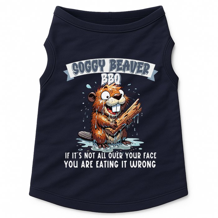 Soggy Beaver Bbq If ItS Not All Over Your Face Doggie Tank