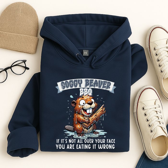Soggy Beaver Bbq If ItS Not All Over Your Face Hoodie