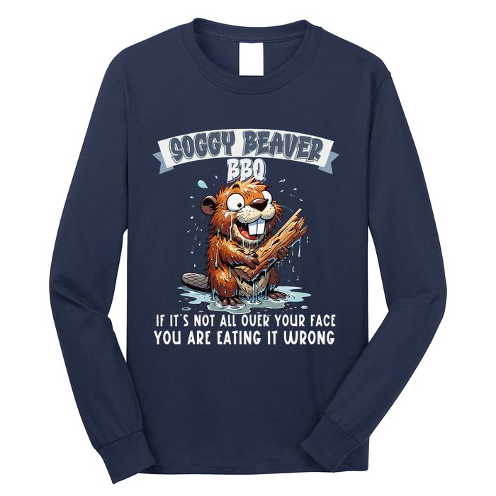 Soggy Beaver Bbq If ItS Not All Over Your Face Long Sleeve Shirt