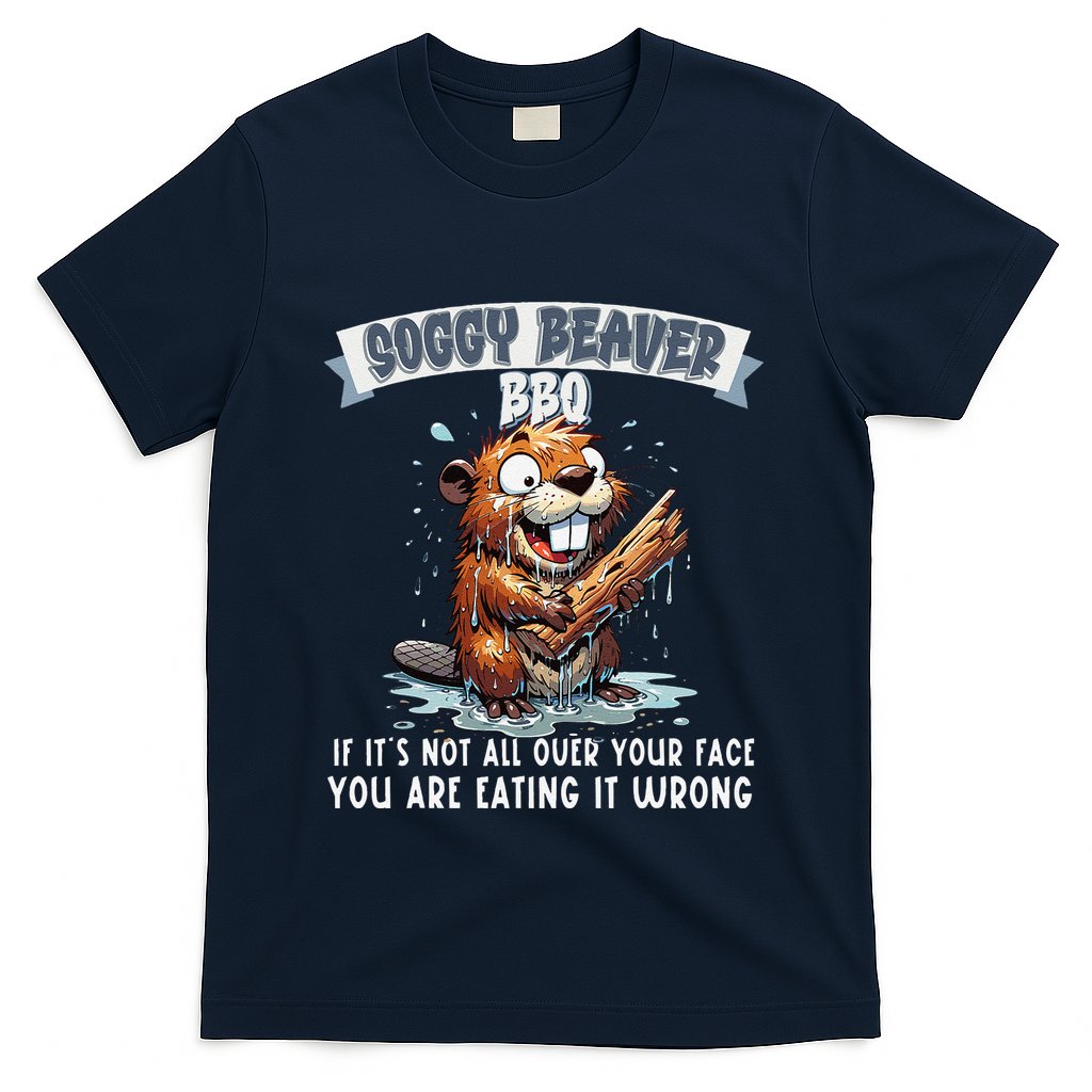 Soggy Beaver Bbq If ItS Not All Over Your Face T-Shirt