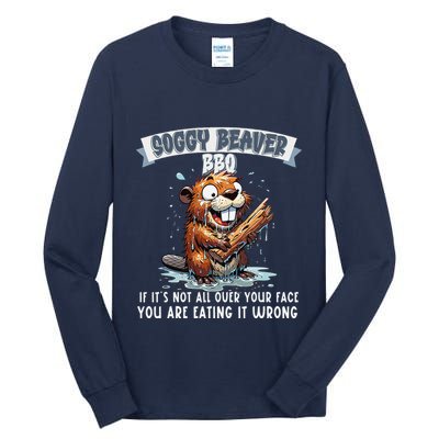 Soggy Beaver Bbq If ItS Not All Over Your Face Tall Long Sleeve T-Shirt