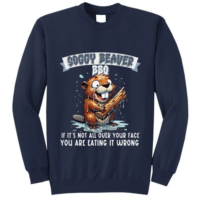 Soggy Beaver Bbq If ItS Not All Over Your Face Tall Sweatshirt