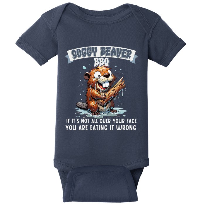Soggy Beaver Bbq If ItS Not All Over Your Face Baby Bodysuit
