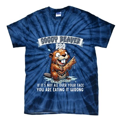 Soggy Beaver Bbq If ItS Not All Over Your Face Tie-Dye T-Shirt