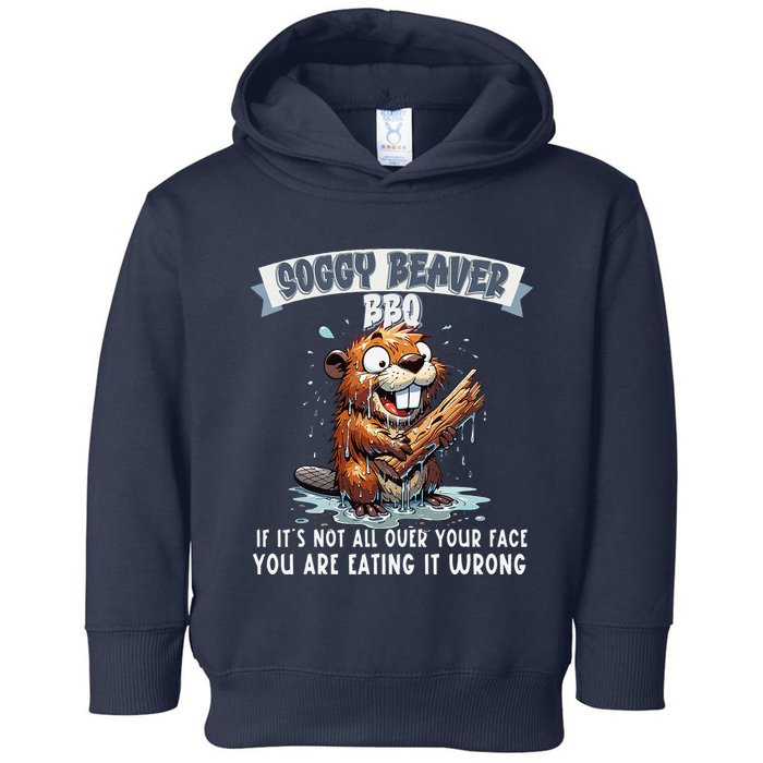 Soggy Beaver Bbq If ItS Not All Over Your Face Toddler Hoodie