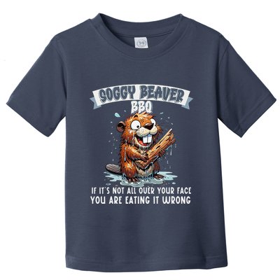 Soggy Beaver Bbq If ItS Not All Over Your Face Toddler T-Shirt