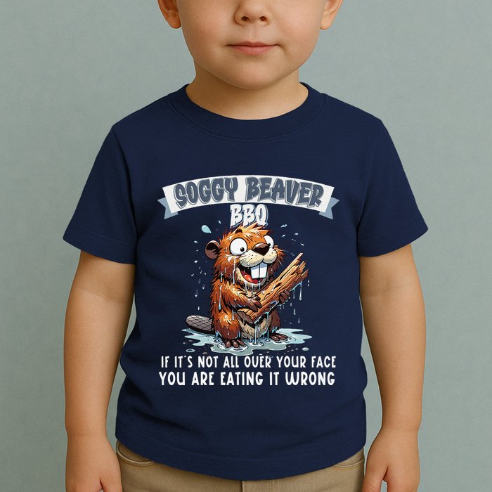 Soggy Beaver Bbq If ItS Not All Over Your Face Toddler T-Shirt