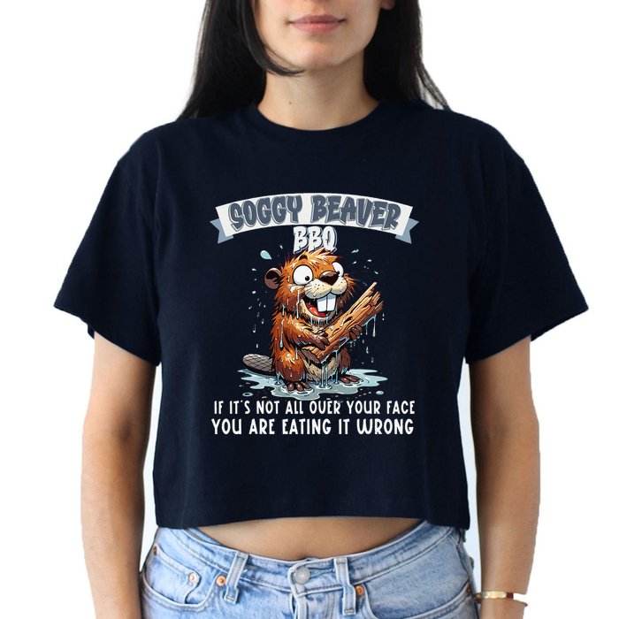 Soggy Beaver Bbq If ItS Not All Over Your Face Crop Top