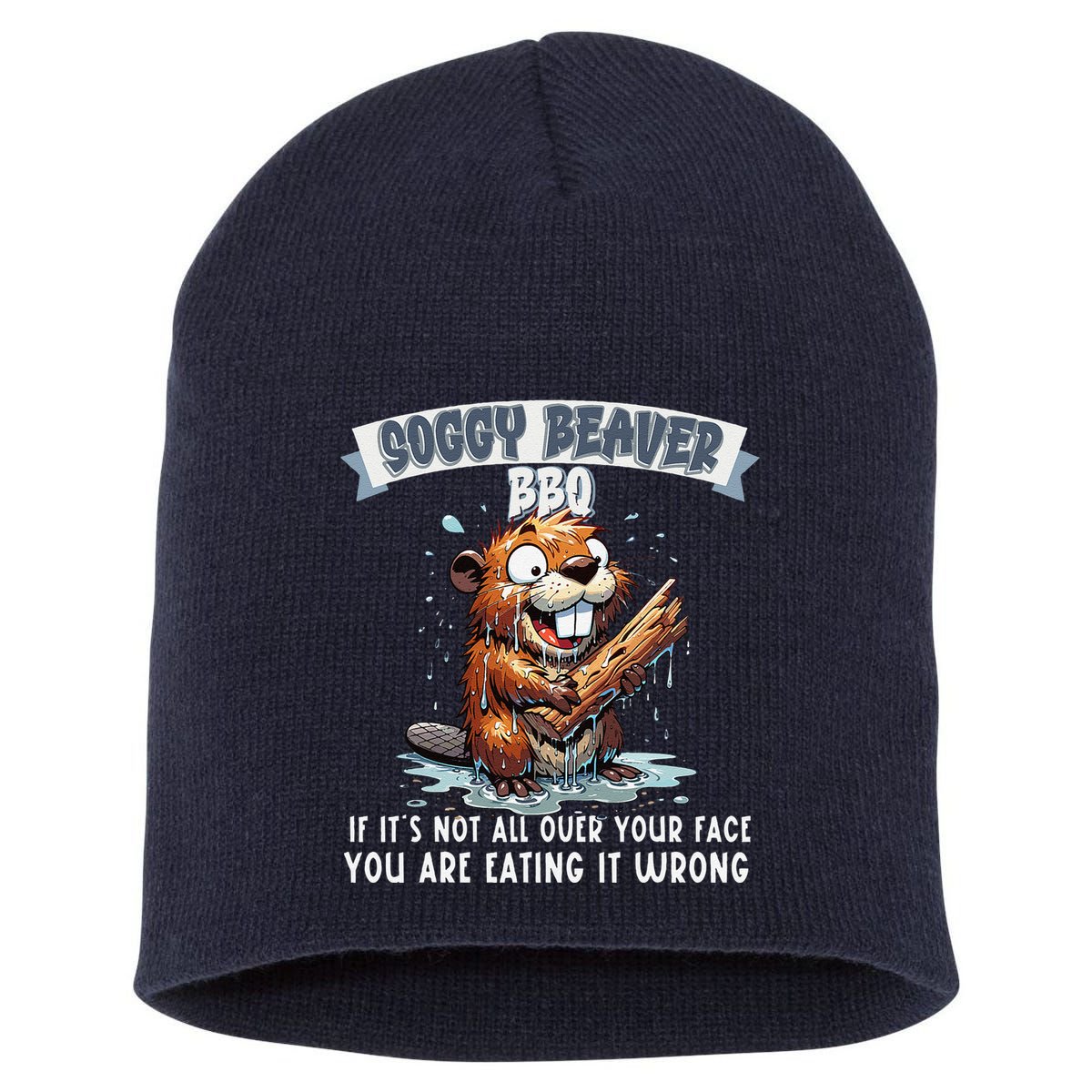 Soggy Beaver Bbq If ItS Not All Over Your Face Short Acrylic Beanie