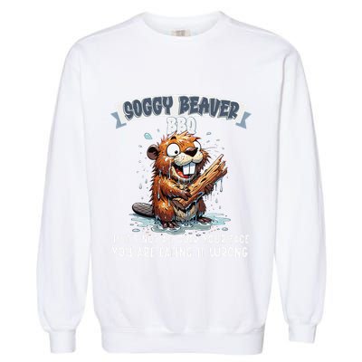 Soggy Beaver Bbq If ItS Not All Over Your Face Garment-Dyed Sweatshirt