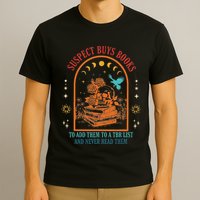 Suspect Buys Books To Add Them To A Tbr List And Never Read T-Shirt