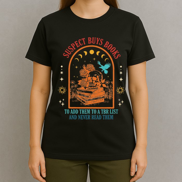 Suspect Buys Books To Add Them To A Tbr List And Never Read T-Shirt