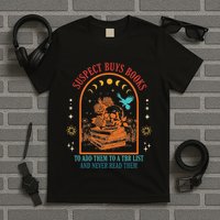 Suspect Buys Books To Add Them To A Tbr List And Never Read T-Shirt