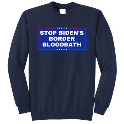 Stop BidenS Border Bloodbath Tall Sweatshirt