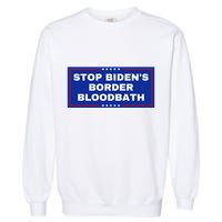 Stop BidenS Border Bloodbath Garment-Dyed Sweatshirt