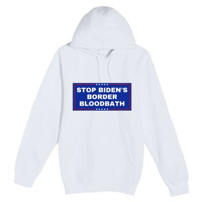 Stop BidenS Border Bloodbath Premium Pullover Hoodie