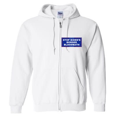 Stop BidenS Border Bloodbath Full Zip Hoodie