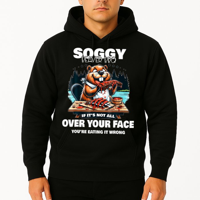 Soggy Beaver Bbq If ItS Not All Over Your Face Beaver Hoodie