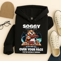 Soggy Beaver Bbq If ItS Not All Over Your Face Beaver Hoodie