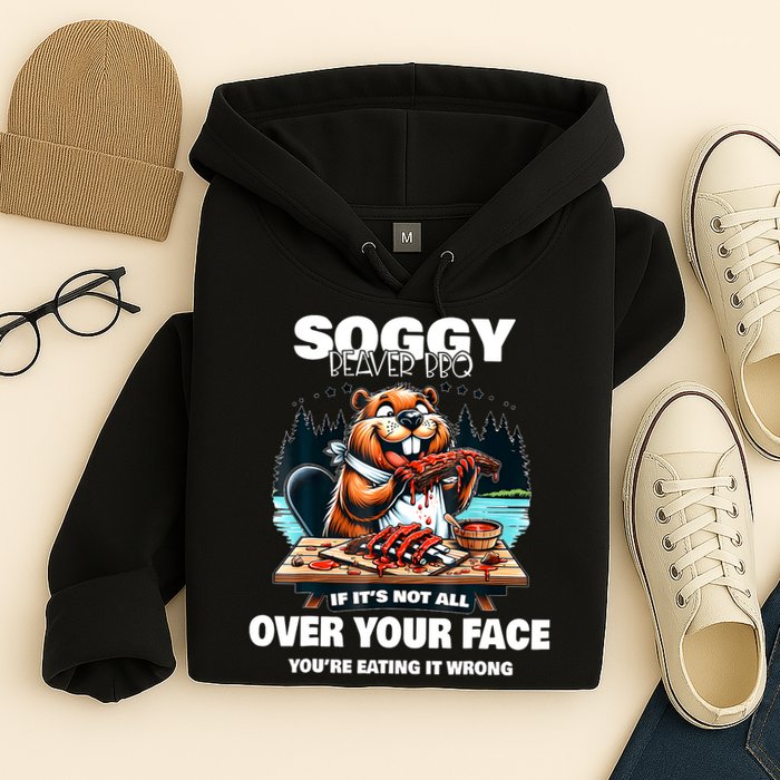Soggy Beaver Bbq If ItS Not All Over Your Face Beaver Hoodie