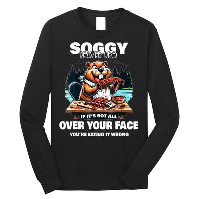 Soggy Beaver Bbq If ItS Not All Over Your Face Beaver Long Sleeve Shirt