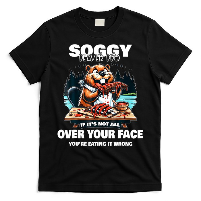 Soggy Beaver Bbq If ItS Not All Over Your Face Beaver T-Shirt
