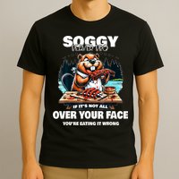 Soggy Beaver Bbq If ItS Not All Over Your Face Beaver T-Shirt