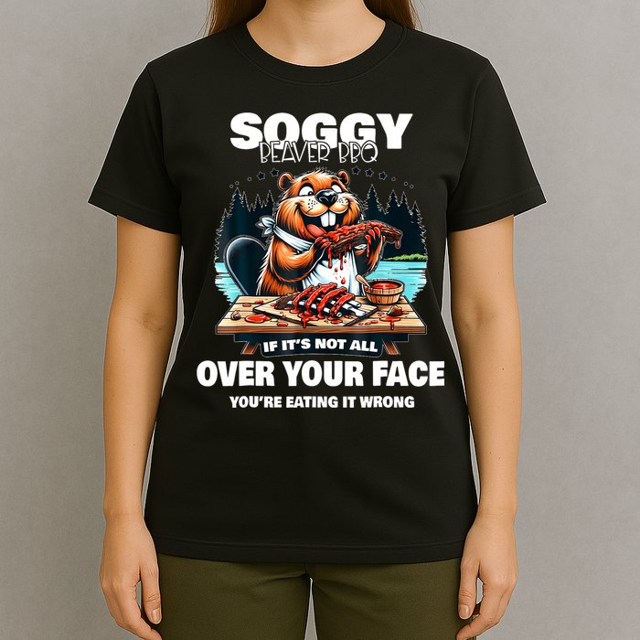Soggy Beaver Bbq If ItS Not All Over Your Face Beaver T-Shirt