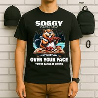 Soggy Beaver Bbq If ItS Not All Over Your Face Beaver T-Shirt