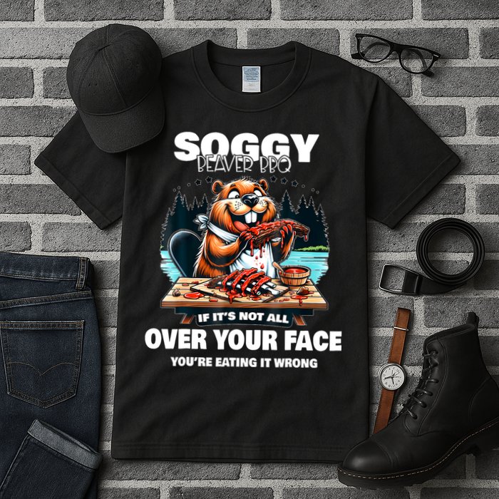 Soggy Beaver Bbq If ItS Not All Over Your Face Beaver Tall T-Shirt