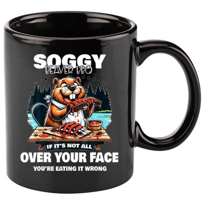 Soggy Beaver Bbq If ItS Not All Over Your Face Beaver 11oz C Handle Ceramic Mug