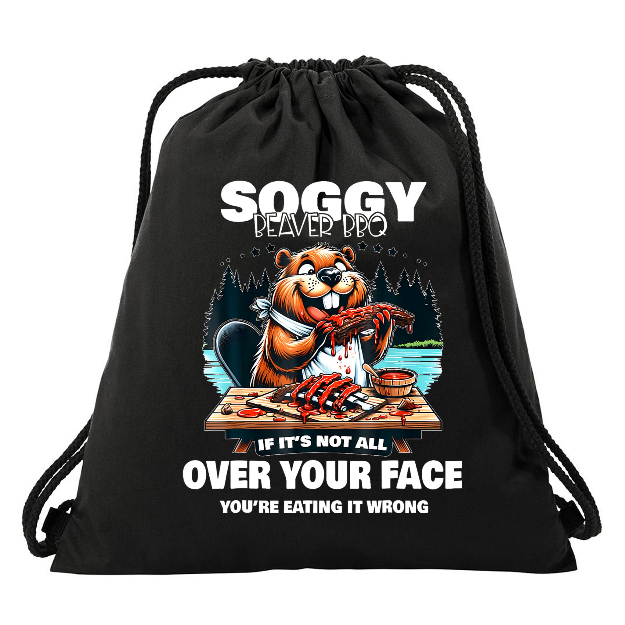 Soggy Beaver Bbq If ItS Not All Over Your Face Beaver Drawstring Bag