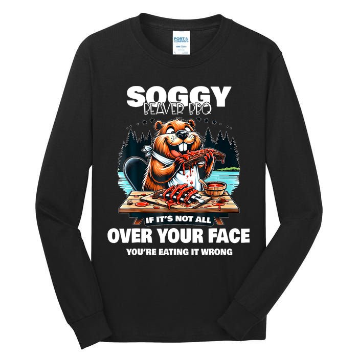 Soggy Beaver Bbq If ItS Not All Over Your Face Beaver Tall Long Sleeve T-Shirt