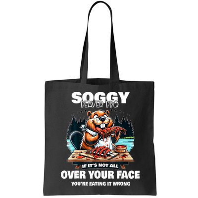 Soggy Beaver Bbq If ItS Not All Over Your Face Beaver Bag