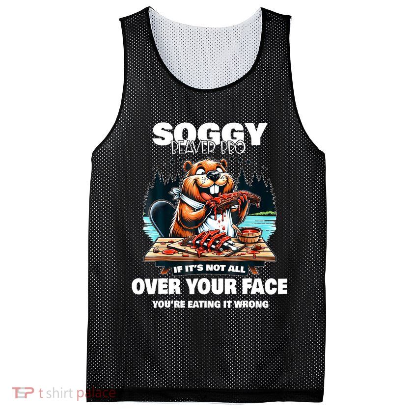 Soggy Beaver Bbq If ItS Not All Over Your Face Beaver Mesh Reversible Basketball Jersey Tank