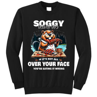Soggy Beaver Bbq If ItS Not All Over Your Face Beaver Tall Sweatshirt