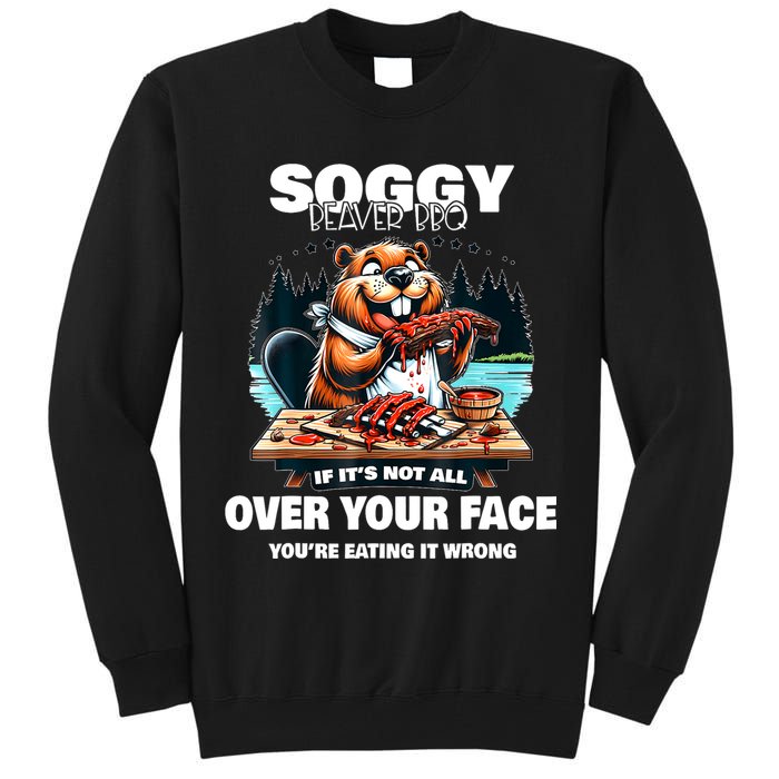 Soggy Beaver Bbq If ItS Not All Over Your Face Beaver Tall Sweatshirt
